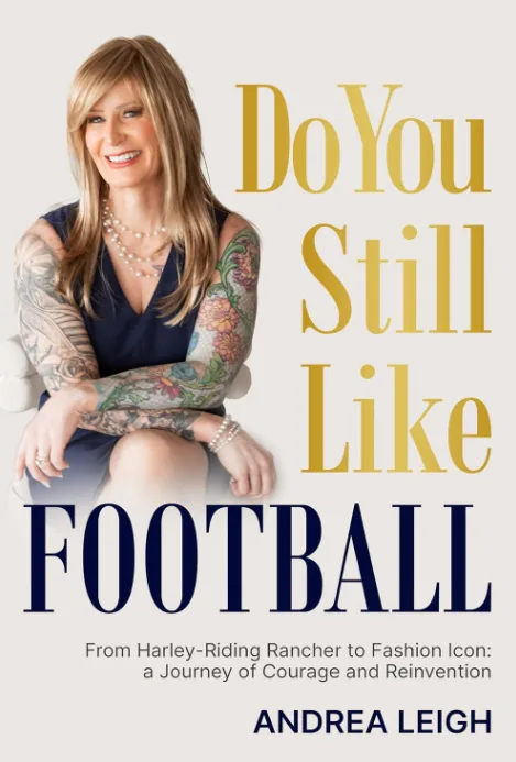 Cover of Do You Still Like Football: From Harley-Riding Rancher to Fashion Icon: A Journey of Courage and Reinvention