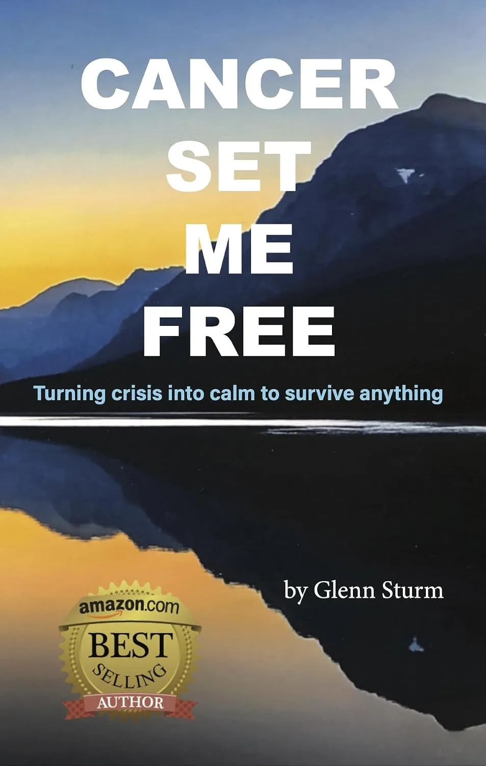 Cover of Cancer Set Me Free: Turning crisis into calm to survive anything
