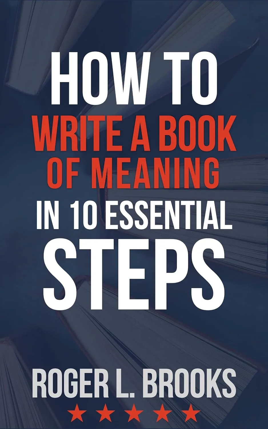 Cover of How To Write A Book Of Meaning In 10 Essential Steps